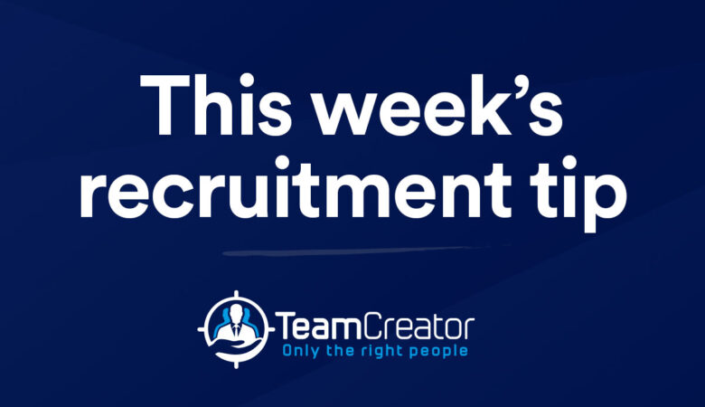 This week’s recruitment tip by Teamcreator